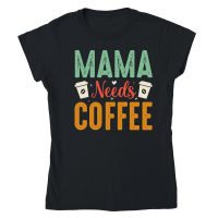 Product Mama Needs Coffee Classic Womens Crewneck T-shirt