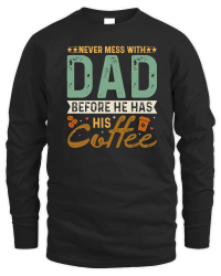 Product Never Mess With Dad Before He Has His Coffee Unisex Sweatshirt