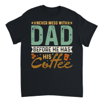 Product Never Mess With Dad Before He Has His Coffee Unisex T-Shirt