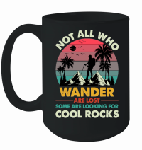 Product Not All Who Wander Are Lost Some Are Looking For Cool Rocks Mug