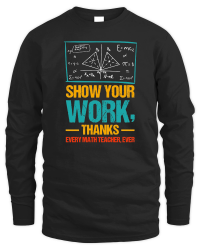 Product Show Your Work, Thanks Math Teacher Unisex Sweatshirt