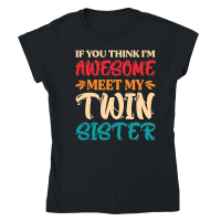 Product If You Think I'm Awesome Meet My Twin Sister Classic Womens Crewneck T-shirt