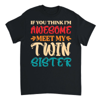 Product If You Think I'm Awesome Meet My Twin Sister Unisex T-Shirt