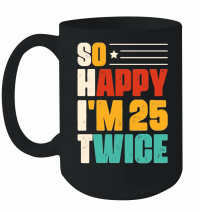 Product So Happy I'm 25 Twice Birthday Mug