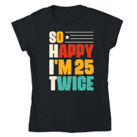 Product So Happy I'm 25 Twice Birthday Classic Womens Crewneck T-shirt