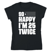 Product So Happy I'm 25 Twice Birthday Classic Womens Crewneck T-shirt
