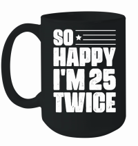 Product So Happy I'm 25 Twice Birthday Mug
