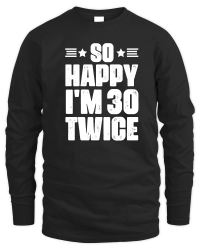 Product So Happy I'm 30 Twice Birthday Unisex Sweatshirt