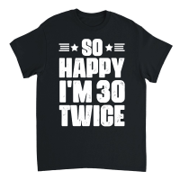 Product So Happy I'm 30 Twice Birthday Unisex T-Shirt