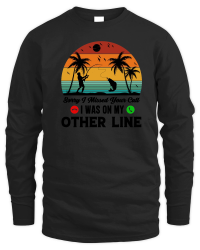 Product Sorry I Missed Your Call I Was On My Other Line Unisex Sweatshirt