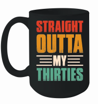 Product Straight Outta My Thirties Birthday Mug