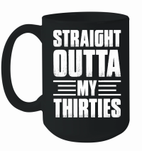 Product Straight Outta My Thirties Birthday Mug