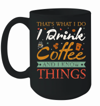 Product Thats What I Do I drink Coffee and I know things Mug