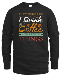 Product Thats What I Do I drink Coffee and I know things Unisex Sweatshirt