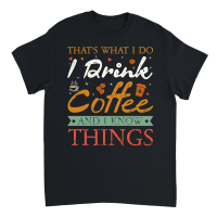 Product Thats What I Do I drink Coffee and I know things Unisex T-Shirt