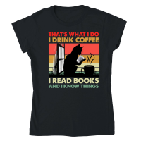 Product That's What I Do I Drink Coffee I Read Books And I Know Things Classic Womens Crewneck T-shirt