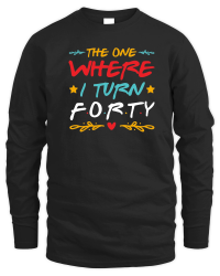 Product The One Where I Turn Forty Birthday Unisex Sweatshirt