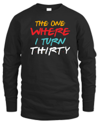 Product The One Where I Turn Thirty Birthday Unisex Sweatshirt
