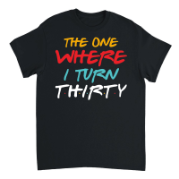 Product The One Where I Turn Thirty Birthday Unisex T-Shirt