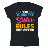 Product I'm the Youngest Sister Rules Don't Apply to Me Classic Womens Crewneck T-shirt