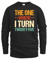 Product The One Where I Turn Twenty Five Birthday Unisex Sweatshirt