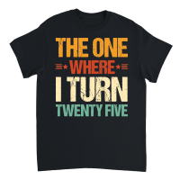 Product The One Where I Turn Twenty Five Birthday Unisex T-Shirt