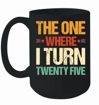 Product The One Where I Turn Twenty Five Birthday Mug
