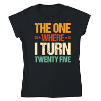Product The One Where I Turn Twenty Five Birthday Classic Womens Crewneck T-shirt