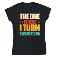 Product The One Where I Turn Twenty One Birthday Classic Womens Crewneck T-shirt
