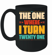 Product The One Where I Turn Twenty One Birthday Mug