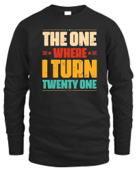Product The One Where I Turn Twenty One Birthday Unisex Sweatshirt