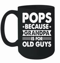 Product Pops Because Fathers Day Is For Old Guysn Mug