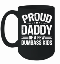 Product Proud Daddy Of A Few Dumbass Kids Mug