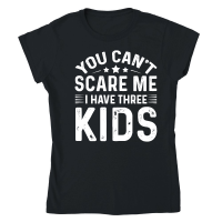 Product You Can't Scare Me I Have Three Kids Classic Womens Crewneck T-shirt