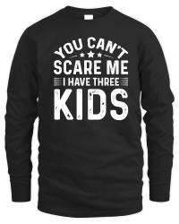 Product You Can't Scare Me I Have Three Kids Unisex Sweatshirt