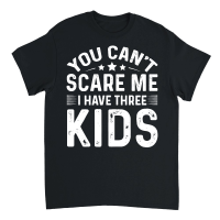 Product You Can't Scare Me I Have Three Kids Unisex T-Shirt