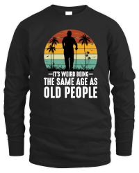 Product It's Weird Being The Same Age As Old People Unisex Sweatshirt