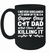 Product Grow Up To Be A Super Sexy Cat Dad Mug