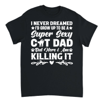 Product Grow Up To Be A Super Sexy Cat Dad Unisex T-Shirt