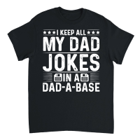 Product I Keep All My Dad Jokes In A Dad A Base Unisex T-Shirt
