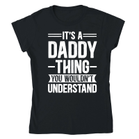 Product It's a Daddy Thing You Wouldn't Understand Classic Womens Crewneck T-shirt