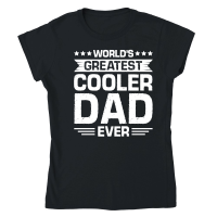 Product World's Greatest Cooler Dad Ever Classic Womens Crewneck T-shirt
