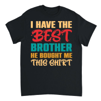 Product I Have the Best Brother He Bought Me This Shirt Unisex T-Shirt