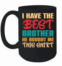 Product I Have the Best Brother He Bought Me This Shirt Mug