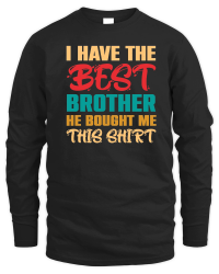 Product I Have the Best Brother He Bought Me This Shirt Unisex Sweatshirt