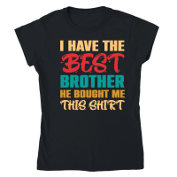 Product I Have the Best Brother He Bought Me This Shirt Classic Womens Crewneck T-shirt