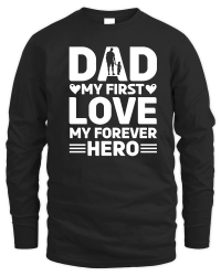 Product Dad My First Love My Forever Hero Design Unisex Sweatshirt