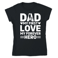 Product Dad My First Love My Forever Hero Design Classic Womens Crewneck T-shirt