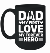 Product Dad My First Love My Forever Hero Design Mug