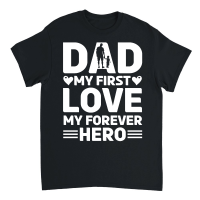 Product Dad My First Love My Forever Hero Design Unisex T-Shirt